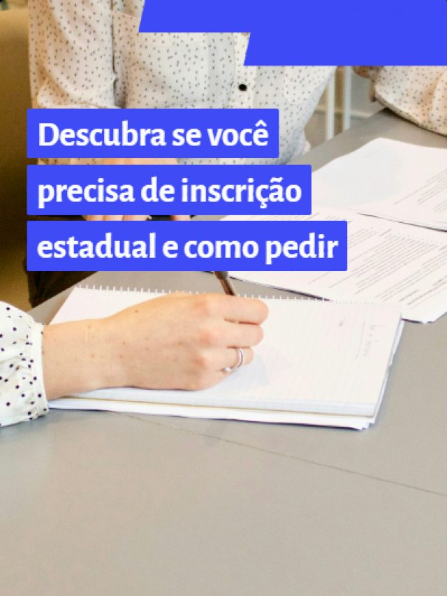 Inscrição Estadual: descubra se você precisa e como pedir