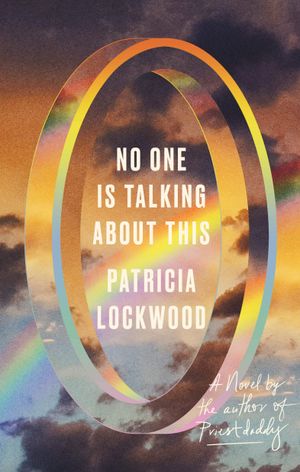 book cover for No One Is Talking About This by Patricia Lockwood