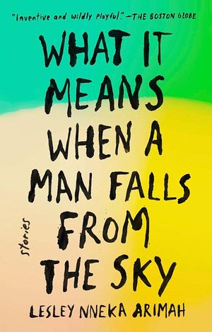 book cover for What It Means When a Man Falls From the Sky by Lesley Nneka Arimah