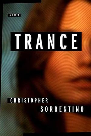 book cover for Trance by Christopher Sorrentino