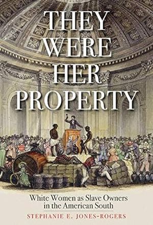 book cover for They Were Her Property by Stephanie E. Jones-Rogers