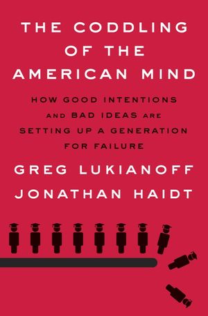 book cover for The Coddling of the American Mind by Greg Lukianoff and Jonathan Haidt