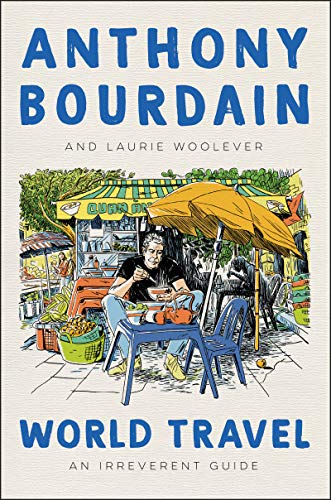 WORLD TRAVEL by Anthony Bourdain and Laurie Woolever