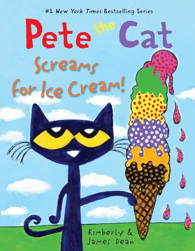 PETE THE CAT SCREAMS FOR ICE CREAM! by James Dean and Kimberly Dean