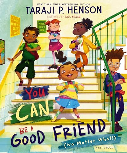 YOU CAN BE A GOOD FRIEND (NO MATTER WHAT!) by Taraji P. Henson. Illustrated by Paul Kellam