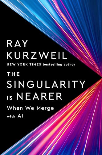 THE SINGULARITY IS NEARER by Ray Kurzweil