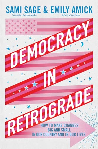 DEMOCRACY IN RETROGRADE by Sami Sage and Emily Amick