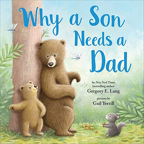 WHY A SON NEEDS A DAD by Gregory E. Lang. Illustrated by Gail Yerrill