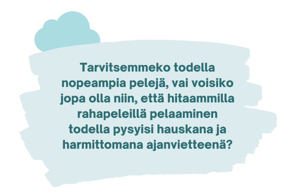 Tarvitsemmeko todella nopeampia pelejä, vai voisiko jopa olla niin, että hitaammilla rahapeleillä pelaaminen todella pysyisi hauskana ja harmittomana ajanvietteenä?