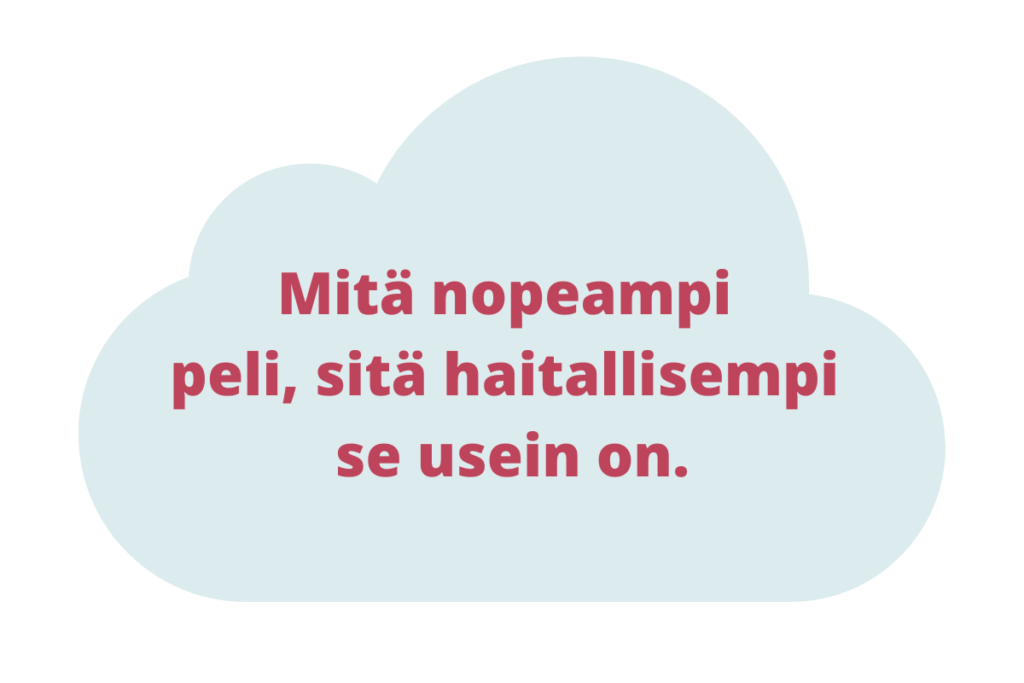 Mitä nopeampi peli, sitä haitallisempi se usein on.