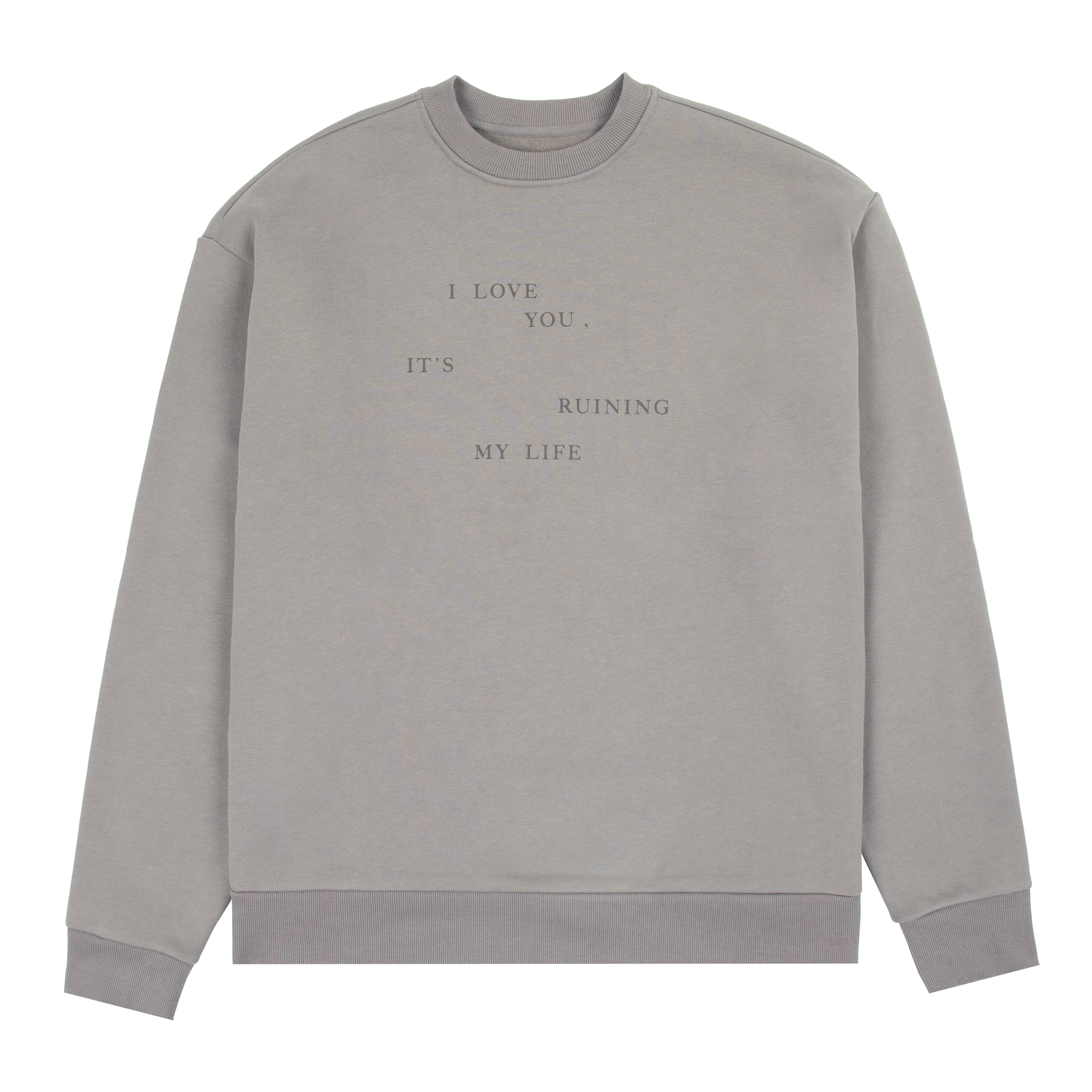 I Love You It's Ruining My Life Crewneck front