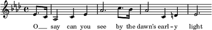 
\new GrandStaff <<
  \new Staff \with { midiInstrument = "choir aahs" \magnifyStaff #5/7 }
  {

    \tempo 4 = 88
    \time 4/4
    \key as \major
    \set Score.tempoHideNote = ##t
    \relative as' {
    \partial 4 es8. c16 as2 c4 es as2. c8. bes16 as2 c,4 d es2.
    }
  }
  \addlyrics {
    \override LyricText.font-size = #-2
     O __ _ say can you see by the dawn’s earl -- y light
  }
>>
