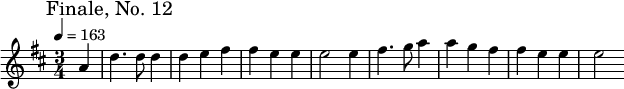 
\relative c'' { \set Staff.midiInstrument = #"piano"
  \mark "Finale, No. 12"
  \tempo 4 = 163
  \key d \major
  \time 3/4
  \partial 4 a4 | d4. d8 d4 | d e fis | fis e e | e2 e4 | fis4. g8 a4 | a4 g fis | fis e e | e2
}
