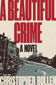 Book cover depicting artwork of Venice with the text "A Beautiful Crime", "A Novel", and "Christopher Bollen" in all caps