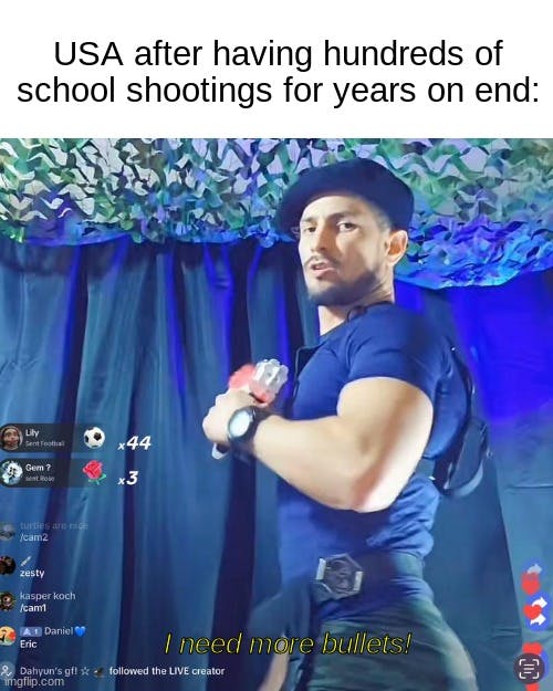 'I need more bullets' guy with caption 'USA after having hundreds of school shootings for years on end'