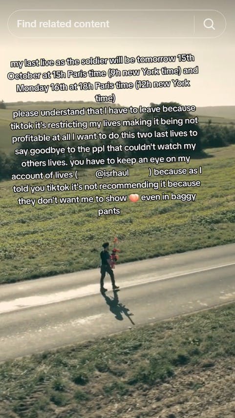 @ishraul TikTok that reads 'please understand that I have to leave because tikTok it's restricting my lives making it being not profitable at all. I want to do this two last lives to say goodbye to the ppl that couldn't watch my other lives because as I told you, TikTok it's not recommedning it because they don't want me to show [peach emoji] even in baggy pants'