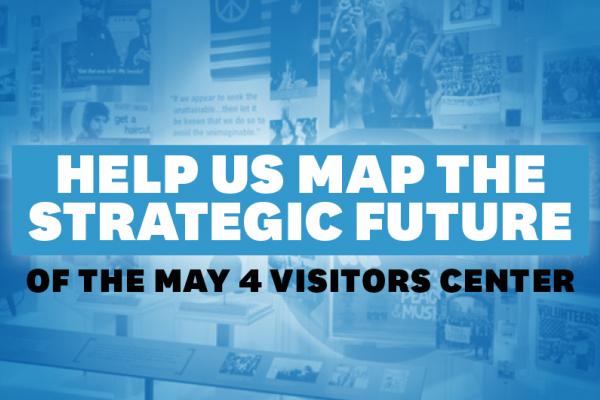 Help Us Map The Strategic Future of the May 4 Visitor Center