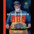 "Big Moe's Big Book of BBQ: 75 Recipes from Brisket and Ribs to Cornbread to Mac and Cheese" by Moe Cason (National Geographic, $30)