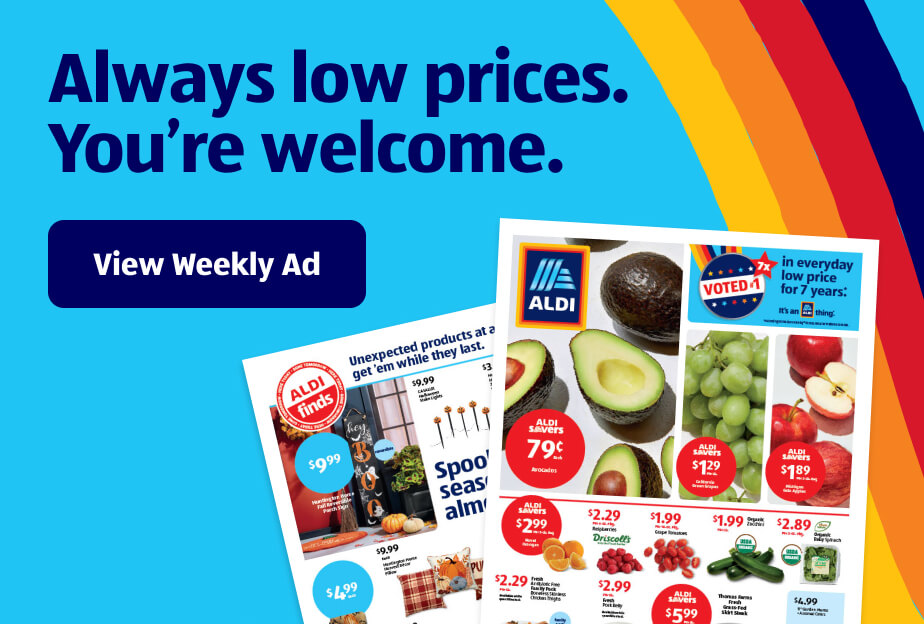 Always low prices. You’re welcome. View Weekly Ad.