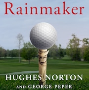 “Rainmaker: Superagent Hughes Norton and the Money-Grab Explosion of Golf from Tiger to LIV and Beyond,” by Hughes Norton and George Peper, Atria Books, 2024, 256 pages.