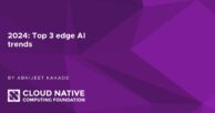 Top 3 edge AI trends to look for in 2024