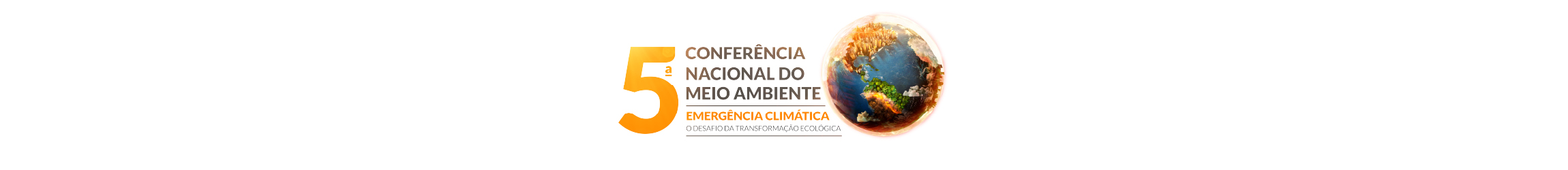 5ª Conferência Nacional de Meio Ambiente - Emergência Climática: o desafio da transformação ecológica