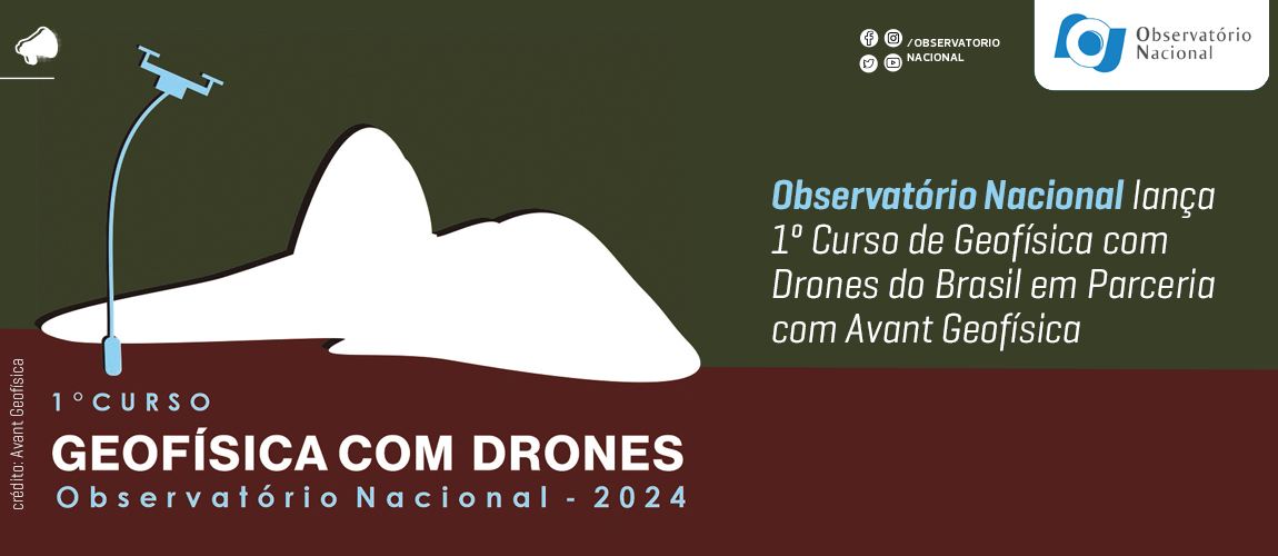 Observatório Nacional lança 1º Curso de Geofísica com Drones do Brasil em Parceria com Avant Geofísica