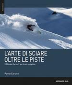 L'arte di sciare oltre le piste. Il metodo Caruso per lo sci completo