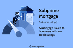 Subprime Mortgage: A mortgage issued to borrowers with low credit ratings. 