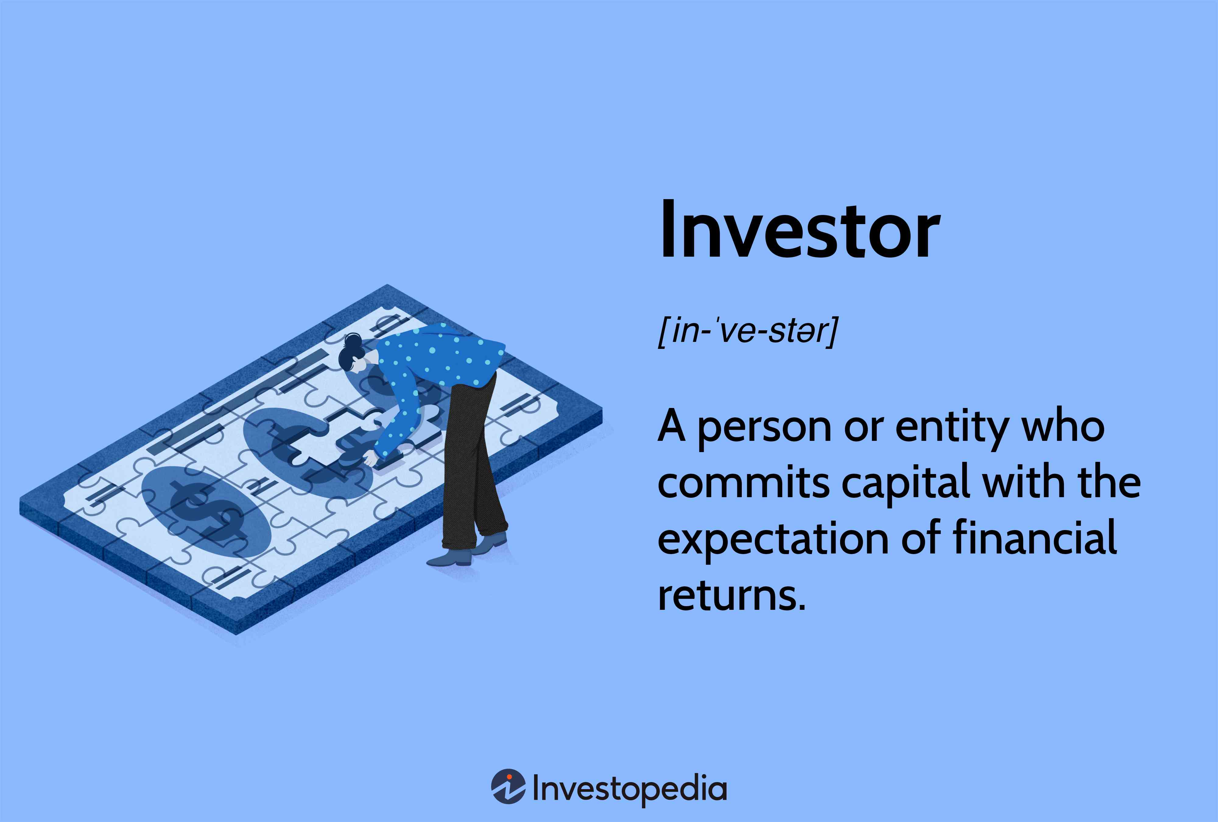 Investor: A person or entity who commits capital with the expectation of financial returns.