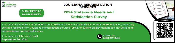 Click here to do the Louisiana Rehabilitation Services 2024 Statewide Needs & Satisfaction Survey.