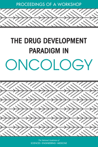 The Drug Development Paradigm in Oncology: Proceedings of a Workshop