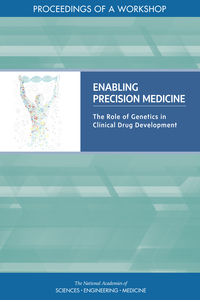 Enabling Precision Medicine: The Role of Genetics in Clinical Drug Development: Proceedings of a Workshop