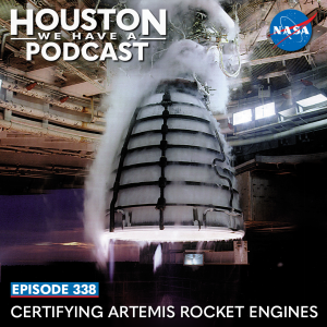 Houston We Have a Podcast Episode 338: Certifying Artemis Rocket Engines