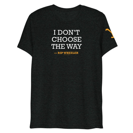 Yellowstone I Don't Choose the Way Rip Wheeler Tri - Blend T - Shirt - Paramount Shop