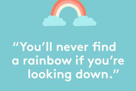 You'll never find a rainbow if you're looking down.