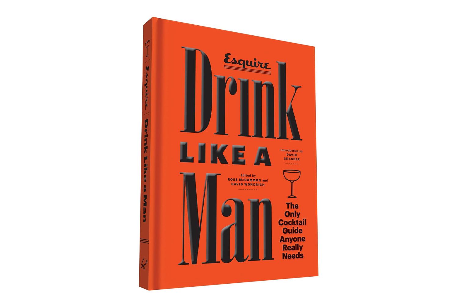 Drink Like a Man: The Only Cocktail Guide Anyone Really Needs Book