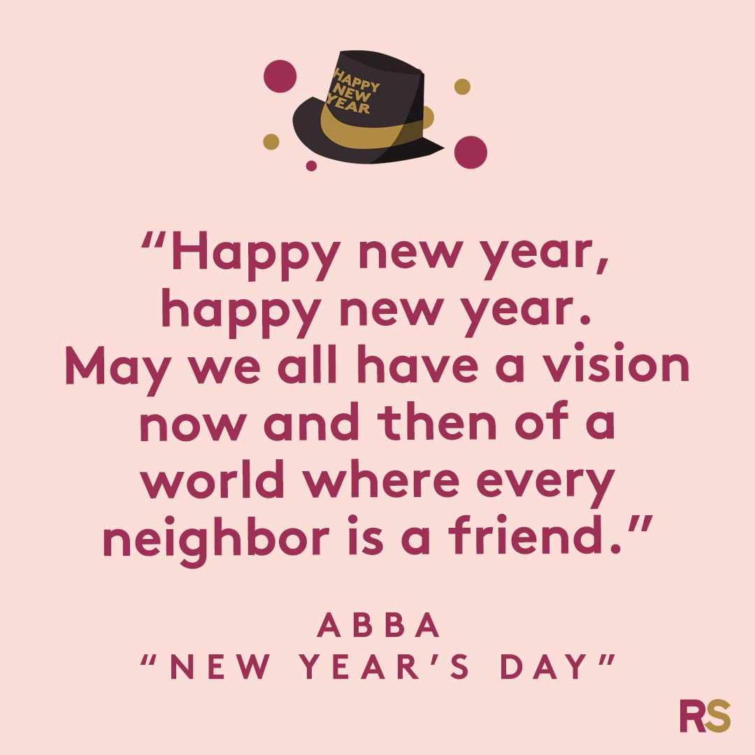 Happy new year, happy new year. May we all have a vision now and then of a world where every neighbor is a friend.