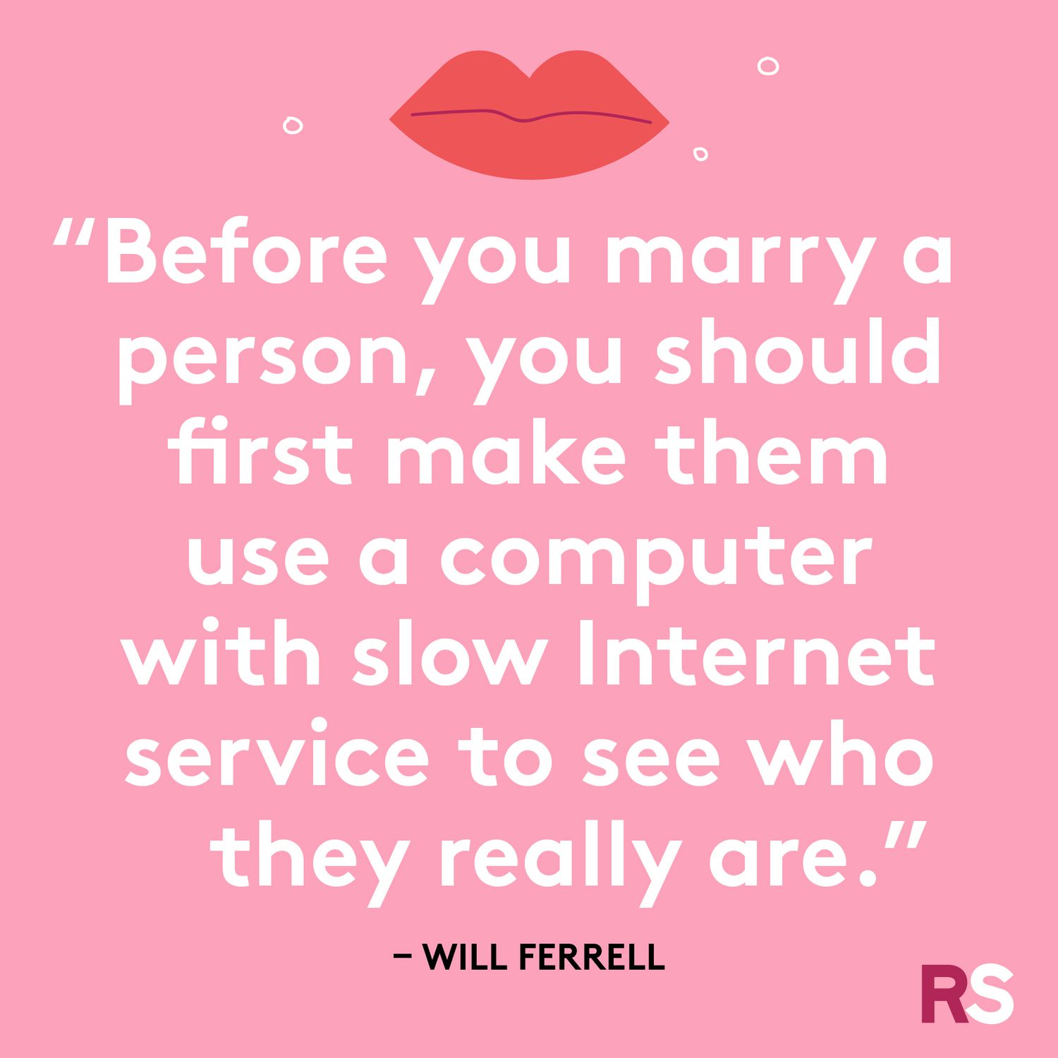 Before you marry a person, make them use a computer with slow internet service to see who they really are.
