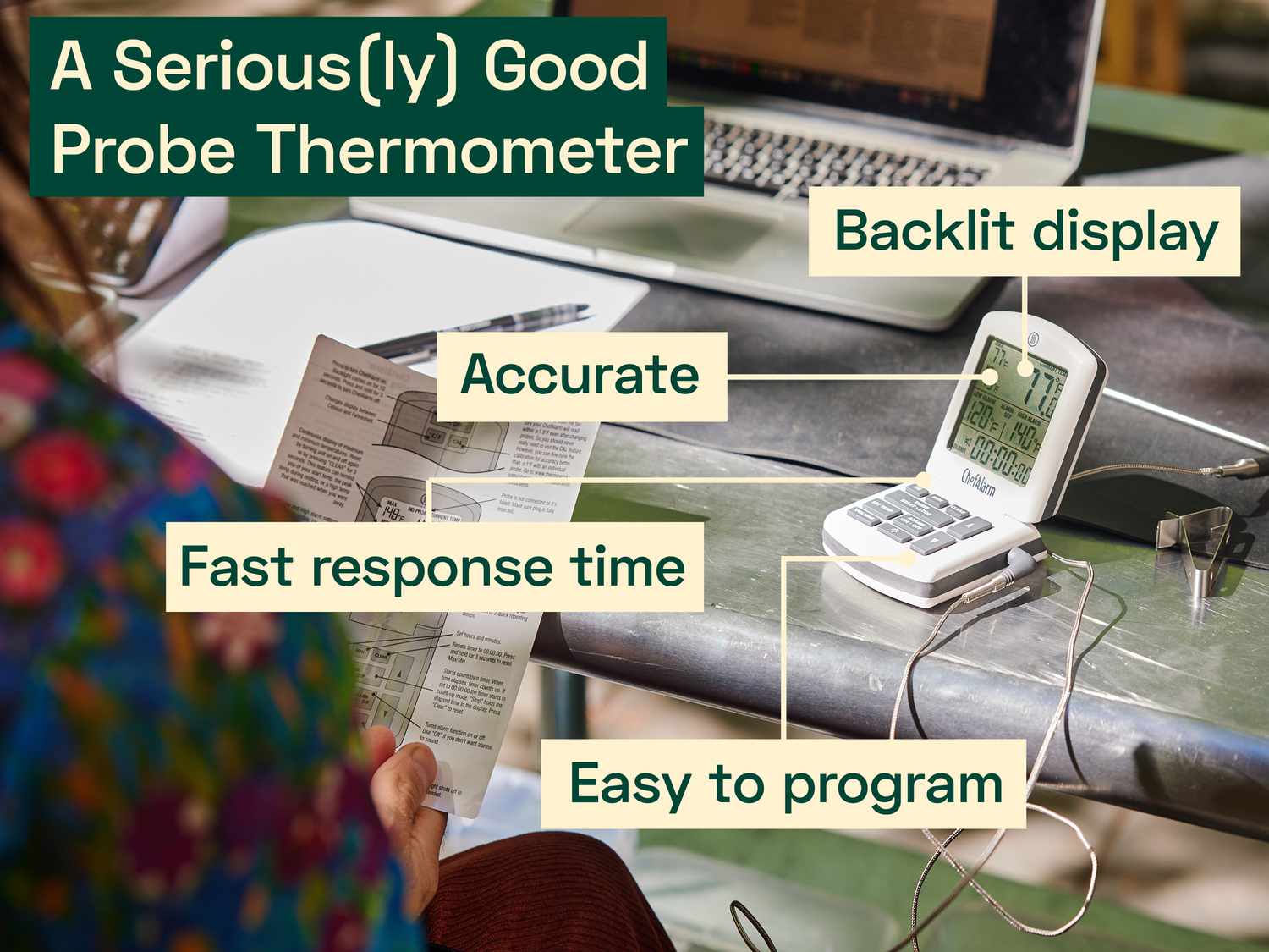 the thermoworks chef alarm on a stainless steel table with the following text overlayed on top of the image: A Seriously Good Probe Thermometer; Backlit display; Accurate; Fast response time; easy to program