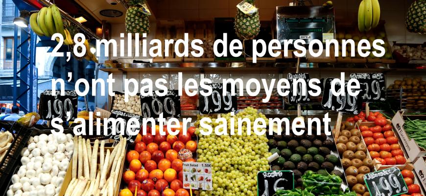 2,8 milliards de personnes n’ont pas les moyens de s’alimenter sainement