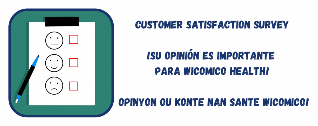 Customer Satisfaction Survey ¡Su opinión es importante para Wicomico Health!  Opinyon ou Konte nan Sante Wicomico!